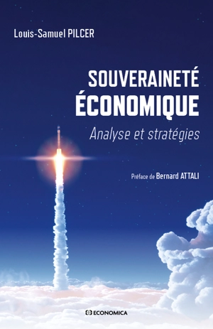 Souveraineté économique : analyse et stratégies - Louis-Samuel Pilcer