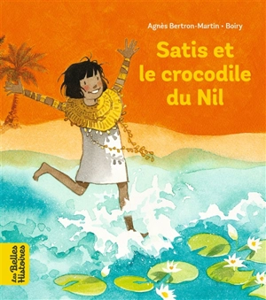 Satis et le crocodile du Nil - Agnès Bertron-Martin