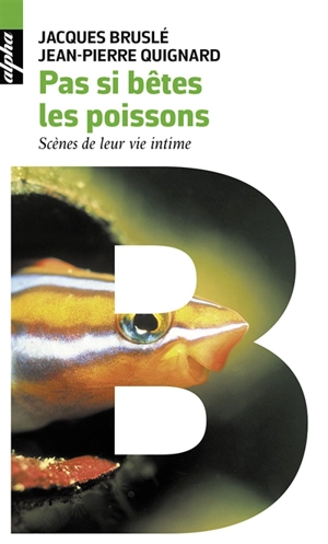 Pas si bêtes les poissons : scènes de leur vie intime - Jacques Bruslé