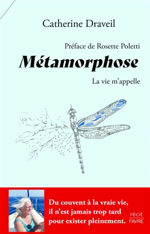 Métamorphose : la vie m'appelle - Catherine Draveil