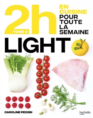 En 2 h je cuisine light pour toute la semaine : 80 menus faits maison, sans gâchis et avec des produits de saison : nouveaux menus - Soizic Chomel de Varagnes