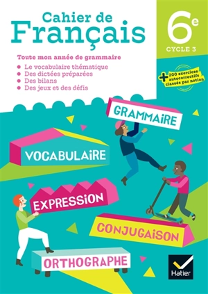 Cahier de français 6e, cycle 3 : toute mon année de grammaire - Clémence Fafa