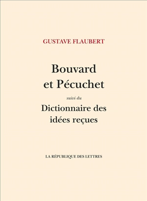 Bouvard et Pécuchet. Dictionnaire des idées reçues - Gustave Flaubert