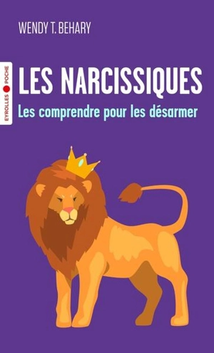 Les narcissiques : les comprendre pour les désarmer - Wendy T. Behary