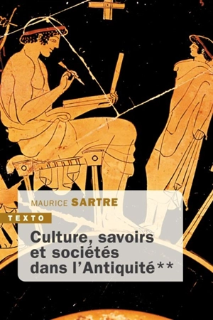 Culture, savoirs et société dans l'Antiquité - Maurice Sartre