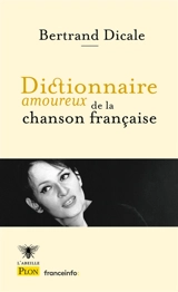 Dictionnaire amoureux de la chanson française - Bertrand Dicale