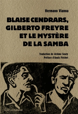 Blaise Cendrars, Gilberto Freyre et le mystère de la samba - Hermano Vianna