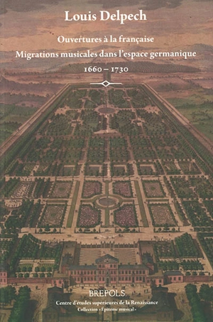 Ouvertures à la française : migrations musicales dans l'espace germanique : 1660-1730 - Louis Delpech