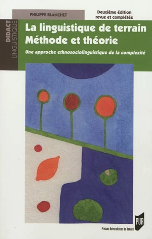 La linguistique de terrain, méthode et théorie : une approche ethnosociolinguistique de la complexité - Philippe Blanchet