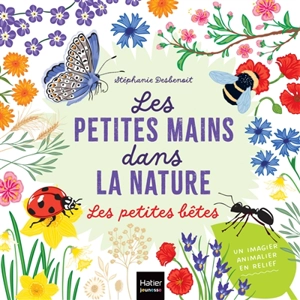 Les petites mains dans la nature. Les petites bêtes - Stéphanie Desbenoit-Charpiot