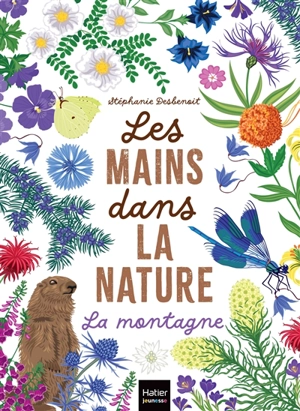 Les mains dans la nature. La montagne - Stéphanie Desbenoit-Charpiot