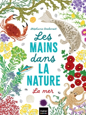 Les mains dans la nature. La mer - Stéphanie Desbenoit-Charpiot