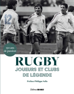 Rugby : joueurs et clubs de légende : 150 ans de passion - Maryan Charruau