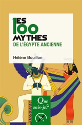 Les 100 mythes de l'Egypte ancienne - Hélène Bouillon