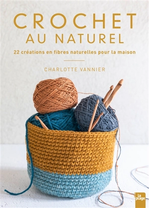 Crochet au naturel : 22 créations en fibres naturelles pour la maison - Charlotte Vannier