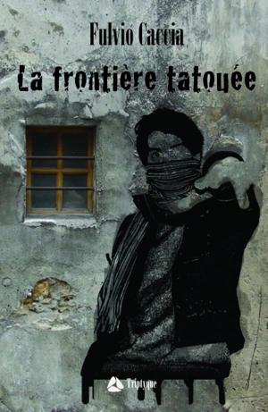 La frontière tatouée - Fulvio Caccia