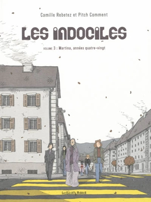 Les indociles. Vol. 3. Martina, années quatre-vingt - Camille Rebetez