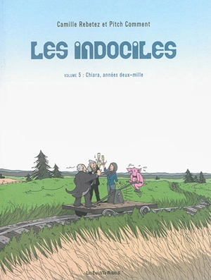 Les indociles. Vol. 5. Chiara, années deux mille - Camille Rebetez