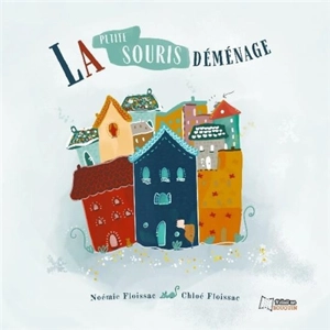 La Petite Souris déménage - Noémie Floissac