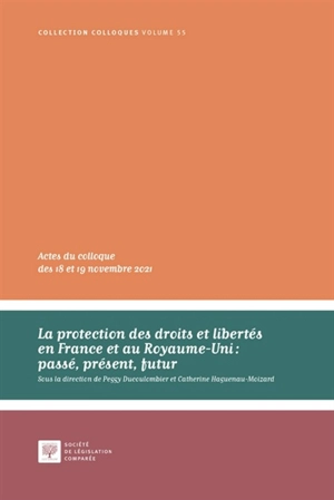 La protection des droits et libertés en France et au Royaume-Uni : passé, présent, futur : actes du colloque des 18 et 19 novembre 2021, Strasbourg