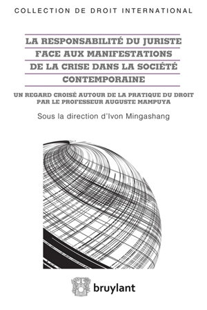 La responsabilité du juriste face aux manifestations de la crise dans la société contemporaine : un regard croisé autour de la pratique du droit par le professeur Auguste Mampuya