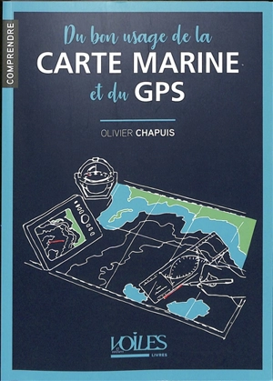 Du bon usage de la carte marine et du GPS - Olivier Chapuis