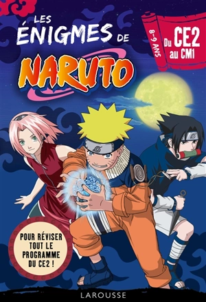 Les énigmes de Naruto : du CE2 au CM1, 8-9 ans : pour réviser tout le programme du CE2 ! - François Lecellier