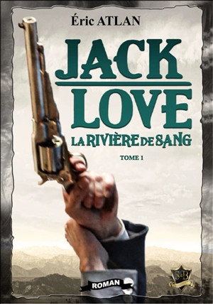 Jack Love. Vol. 1. La rivière de sang - Eric Atlan