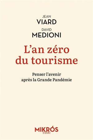 L'an zéro du tourisme : penser l'avenir après la grande pandémie. Pour que le voyage, à nouveau, remplace le tourisme - Jean Viard