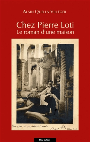 Chez Pierre Loti : le roman d'une maison - Alain Quella-Villéger