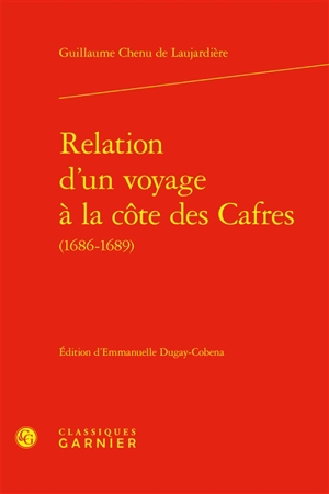 Relation d'un voyage à la côte des Cafres : 1686-1689 - Guillaume Chenu de Laujardière