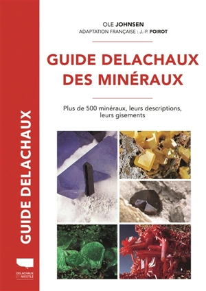 Guide Delachaux des minéraux : plus de 500 minéraux, leurs descriptions, leurs gisements - Ole Johnsen