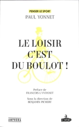 Le loisir, c'est du boulot ! : penser le sport avec Paul Yonnet - Paul Yonnet