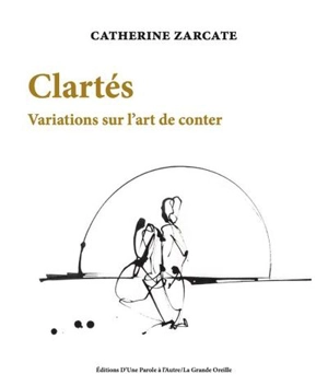 Clartés : variations sur l'art de conter : 2012-2021 - Catherine Zarcate