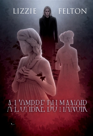 A l'ombre du manoir. Vol. 2. Le jardin aux statues - Lizzie Felton