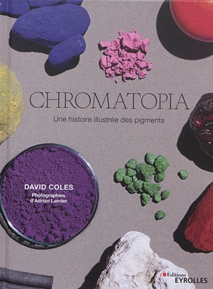 Chromatopia : une histoire illustrée des pigments - David Coles