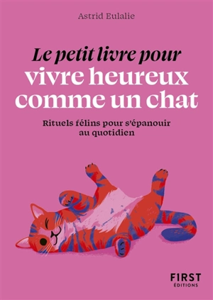 Le petit livre pour vivre heureux comme un chat : rituels félins pour s'épanouir au quotidien - Astrid Eulalie