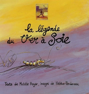 La légende du ver à soie - Michèle Bayar