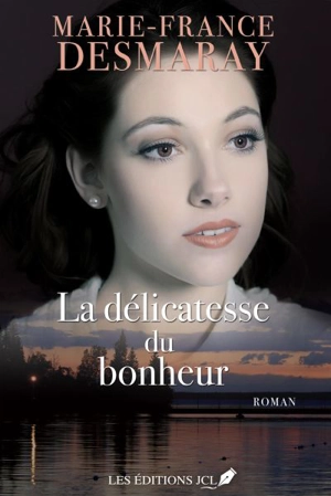 La délicatesse du bonheur - Marie-France Desmaray