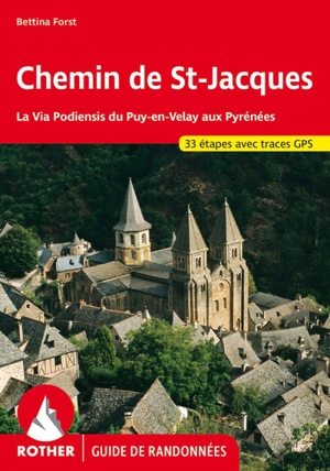 Chemin de Saint-Jacques : la via Podiensis du Puy-en-Velay aux Pyrénées : 33 étapes avec traces GPS - Bettina Forst