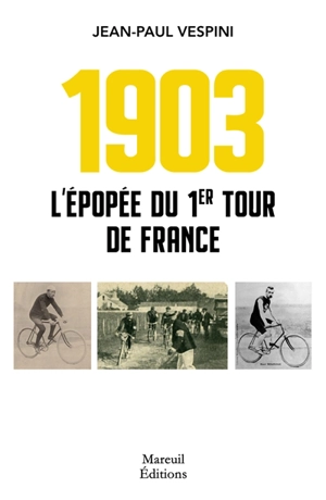 L'épopée du 1er Tour de France : 1903 - Jean-Paul Vespini