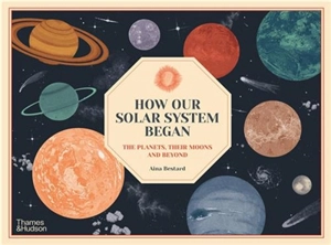 How Our Solar System Began : The Planets, Their Moons and Beyond - Aina Bestard