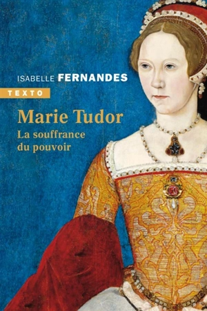 Marie Tudor : la souffrance du pouvoir - Isabelle Fernandes