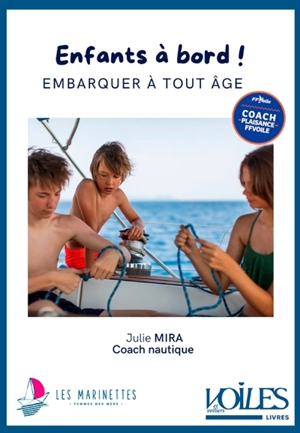 Enfants à bord ! : bien naviguer en famille - Julie Mira