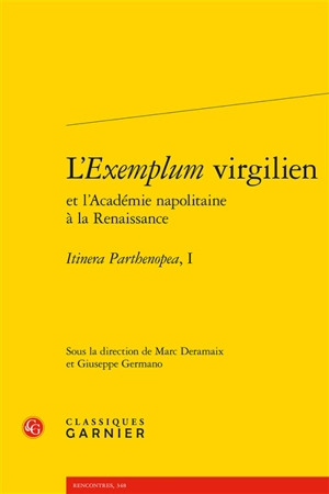 Itinera Parthenopea. Vol. 1. L'exemplum virgilien et l’Académie napolitaine à la Renaissance