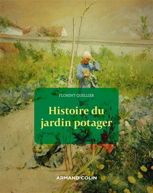 Histoire du jardin potager - Florent Quellier