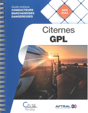 Citernes GPL : guide pratique conducteurs marchandises dangereuses : ADR 2023 v.1 - Apprendre et se former en transport et logistique (France)