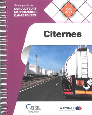 Citernes : guide pratique conducteurs marchandises dangereuses : ADR 2023 v.1 - Apprendre et se former en transport et logistique (France)