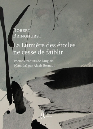 La lumière des étoiles ne cesse de faiblir - Robert Bringhurst