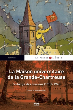 La Maison universitaire de la Grande-Chartreuse : l'auberge des coucous (1903-1940) - René Favier